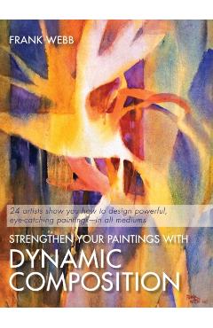 Strengthen Your Paintings With Dynamic Composition - Frank Webb