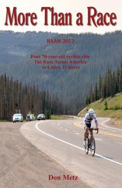 Coperta cărții 'More Than a Race: Four 70-Year-Old Cyclists Ride the Race Across America - Don Metz'