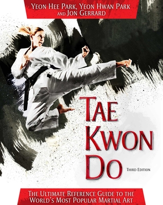 Tae Kwon Do: The Ultimate Reference Guide to the World's Most Popular Martial Art - Yeon Hee Park