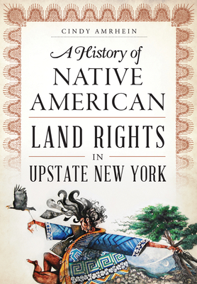 A History of Native American Land Rights in Upstate New York - Cindy Amrhein