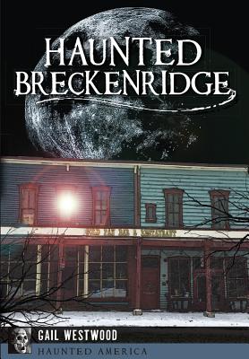 Coperta cărții 'Haunted Breckenridge - Gail Westwood'