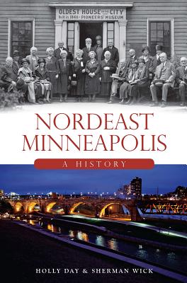 Nordeast Minneapolis: A History - Holly Day