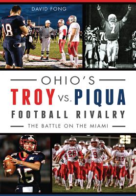 Ohio's Troy vs. Piqua Football Rivalry:: The Battle on the Miami - David Fong