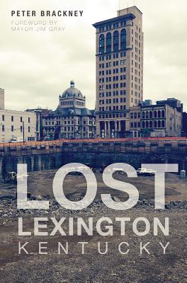 Lost Lexington, Kentucky - Peter Brackney