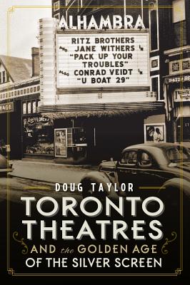 Toronto Theatres and the Golden Age of the Silver Screen - Doug Taylor