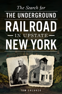 The Search for the Underground Railroad in Upstate New York - Tom Calarco