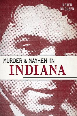 Murder & Mayhem in Indiana - Keven Mcqueen