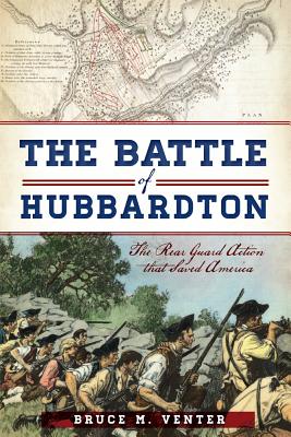 The Battle of Hubbardton: The Rear Guard Action That Saved America - Bruce M. Venter