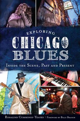 Exploring Chicago Blues:: Inside the Scene, Past and Present - Rosalind Cummings-yeates