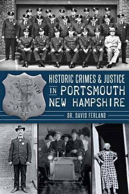 Historic Crimes & Justice in Portsmouth, New Hampshire - David Ferland