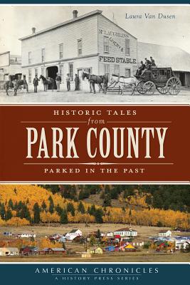 Historic Tales from Park County:: Parked in the Past - Laura Van Dusen