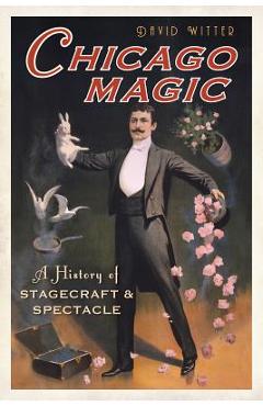 Coperta cărții 'Chicago Magic:: A History of Stagecraft and Spectacle - David Witter'