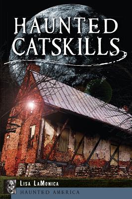 Haunted Catskills - Lisa Lamonica