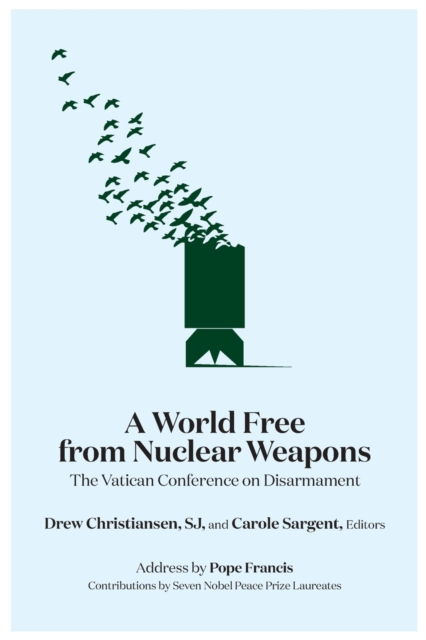 A World Free from Nuclear Weapons: The Vatican Conference on Disarmament - Drew Christiansen