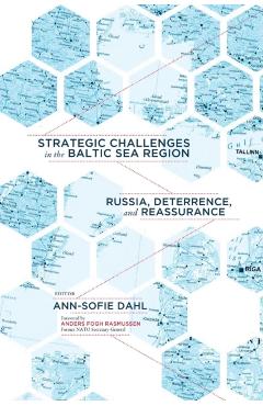 Poza produsului Strategic Challenges in the Baltic Sea Region: Russia, Deterrence, and Reassurance - Ann-sofie Dahl