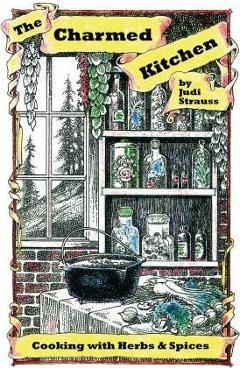 Coperta cărții 'The Charmed Kitchen: Cooking with Herbs & Spices - Judi Strauss'