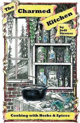 The Charmed Kitchen: Cooking with Herbs & Spices - Judi Strauss