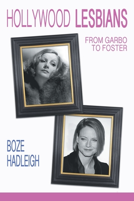 Hollywood Lesbians: From Garbo to Foster - Boze Hadleigh