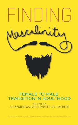 Finding Masculinity - Female to Male Transition in Adulthood - Alexander Walker