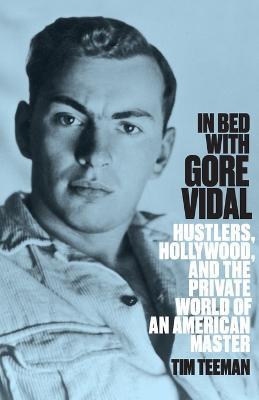 In Bed with Gore Vidal - Tim Teeman