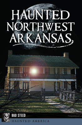 Haunted Northwest Arkansas - Bud Steed