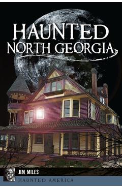 Coperta cărții 'Haunted North Georgia - Jim Miles'