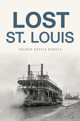 Lost St. Louis - Valerie Battle Kienzle