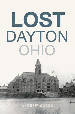 Lost Dayton, Ohio - Andrew Walsh