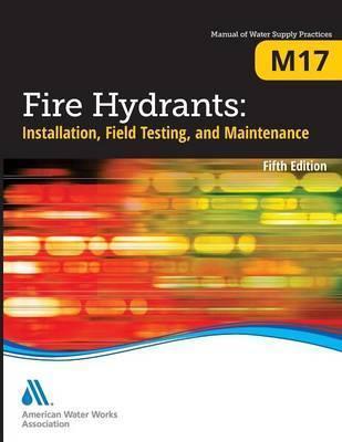 M17 Fire Hydrants: Installation, Field Testing, and Maintenance, Fifth Edition - Awwa