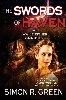 The Swords of Haven: A Hawk & Fisher Omnibus - Simon R. Green