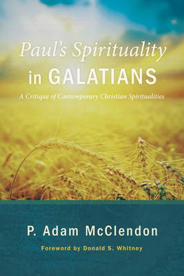Paul's Spirituality in Galatians - P. Adam Mcclendon