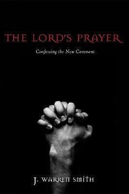 The Lord's Prayer - J. Warren Smith