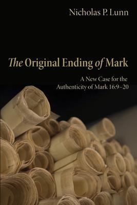 The Original Ending of Mark - Nicholas P. Lunn