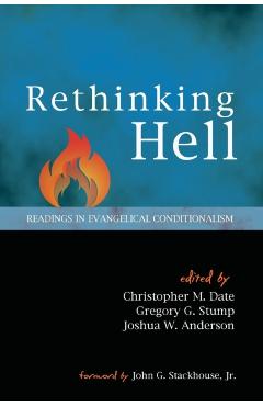Rethinking Hell: Readings in Evangelical Conditionalism - Christopher M. Date