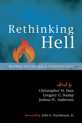 Rethinking Hell: Readings in Evangelical Conditionalism - Christopher M. Date