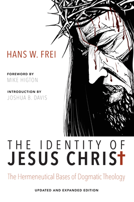 The Identity of Jesus Christ: The Hermeneutical Bases of Dogmatic Theology - Hans W. Frei