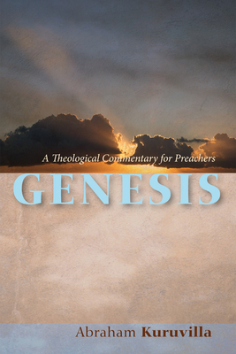 Genesis: A Theological Commentary for Preachers - Abraham Kuruvilla