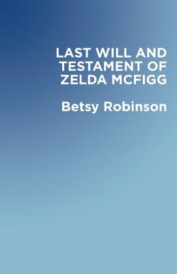 The Last Will & Testament of Zelda McFigg - Betsy Robinson