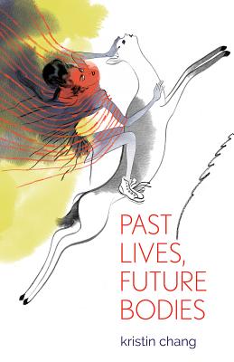 Past Lives, Future Bodies - Kristin Chang