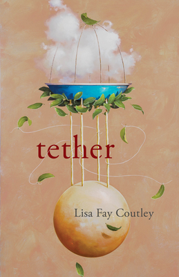 tether - Lisa Fay Coutley
