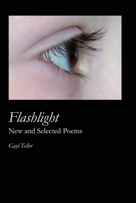 Flashlight: New and Selected Poems - Gayl Teller