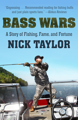Bass Wars: A Story of Fishing, Fame and Fortune - Nick Taylor