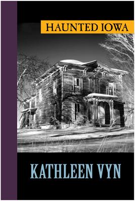 Haunted Iowa - Kathleen Vyn