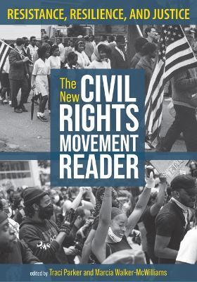 The New Civil Rights Movement Reader: Resistance, Resilience, and Justice - Traci Parker