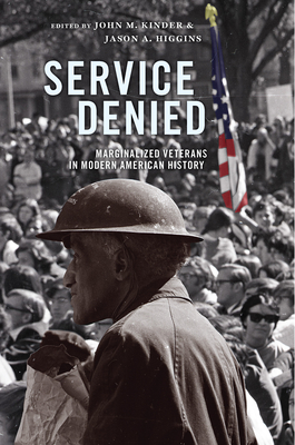 Service Denied: Marginalized Veterans in Modern American History - John M. Kinder