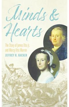Coperta cărții 'Minds and Hearts: The Story of James Otis Jr. and Mercy Otis Warren - Jeffrey H. Hacker'