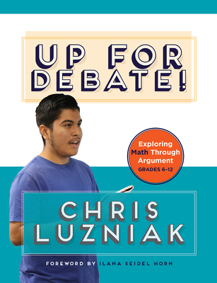 Up for Debate!: Exploring Math Through Argument - Chris Luzniak