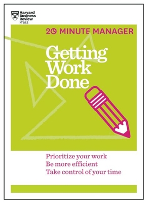 Getting Work Done (HBR 20-Minute Manager Series) - Harvard