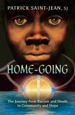 Home-Going: The Journey from Racism and Death to Community and Hope - Patrick Saint-jean