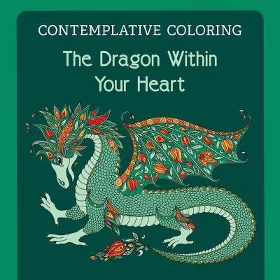 The Dragon Within Your Heart (Contemplative Coloring) - Meg Llewellyn